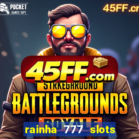 rainha 777 slots paga mesmo